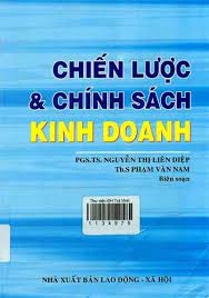  Chiến lược và chính sách kinh doanh / Nguyễn Thị Liên Diệp, Phạm Văn Nam
